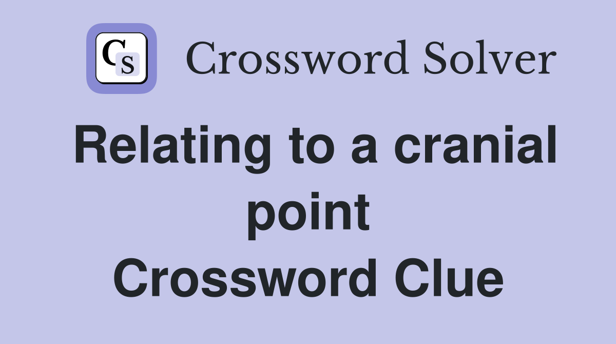 Relating to a cranial point Crossword Clue