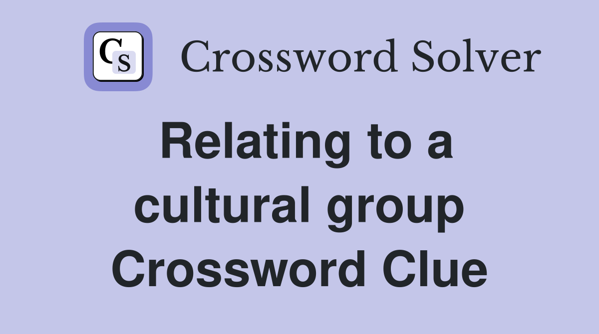 Relating to a cultural group Crossword Clue