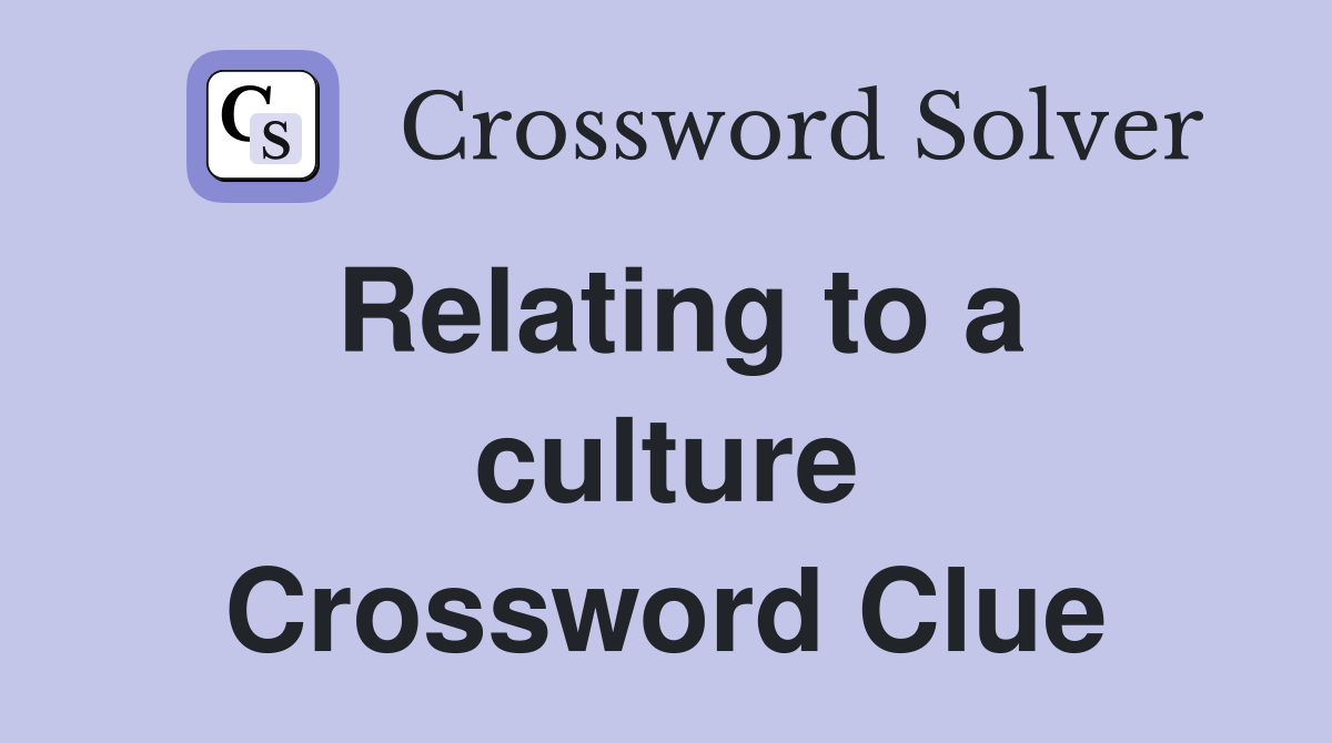 Relating to a culture Crossword Clue