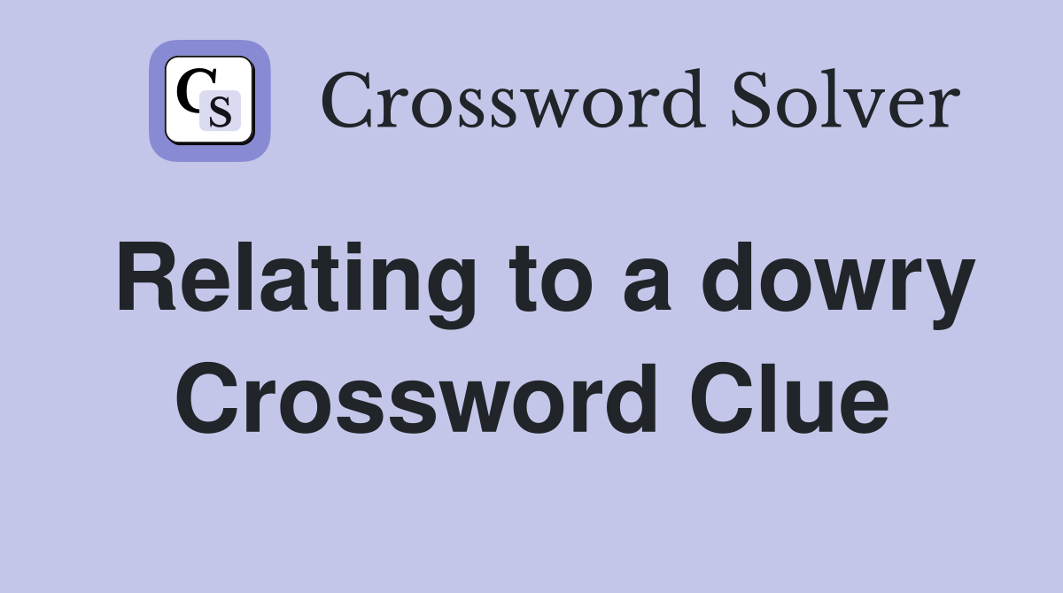 Relating to a dowry Crossword Clue