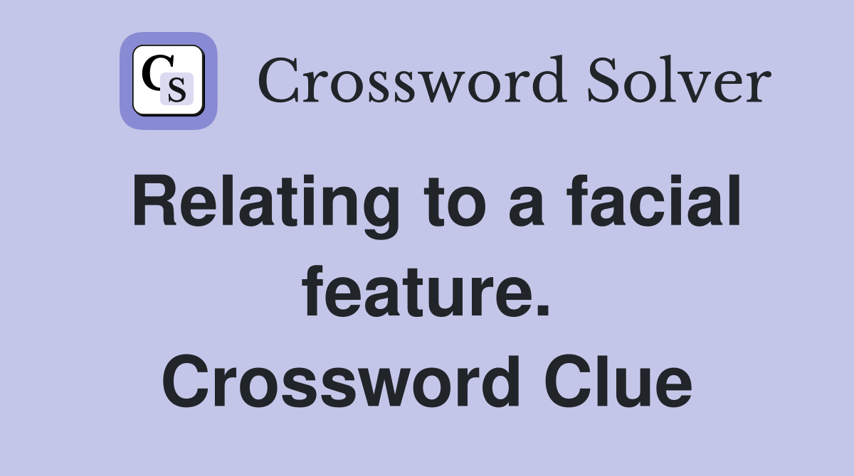 Relating to a facial feature. Crossword Clue