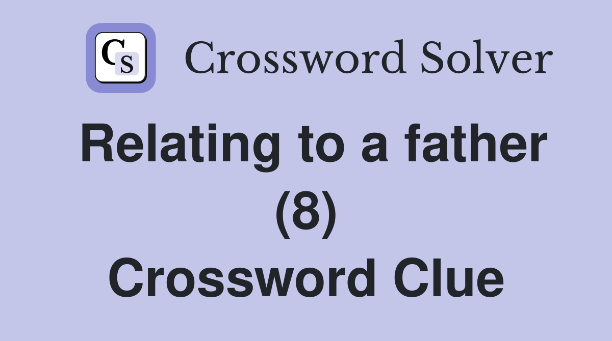 Relating to a father (8) Crossword Clue