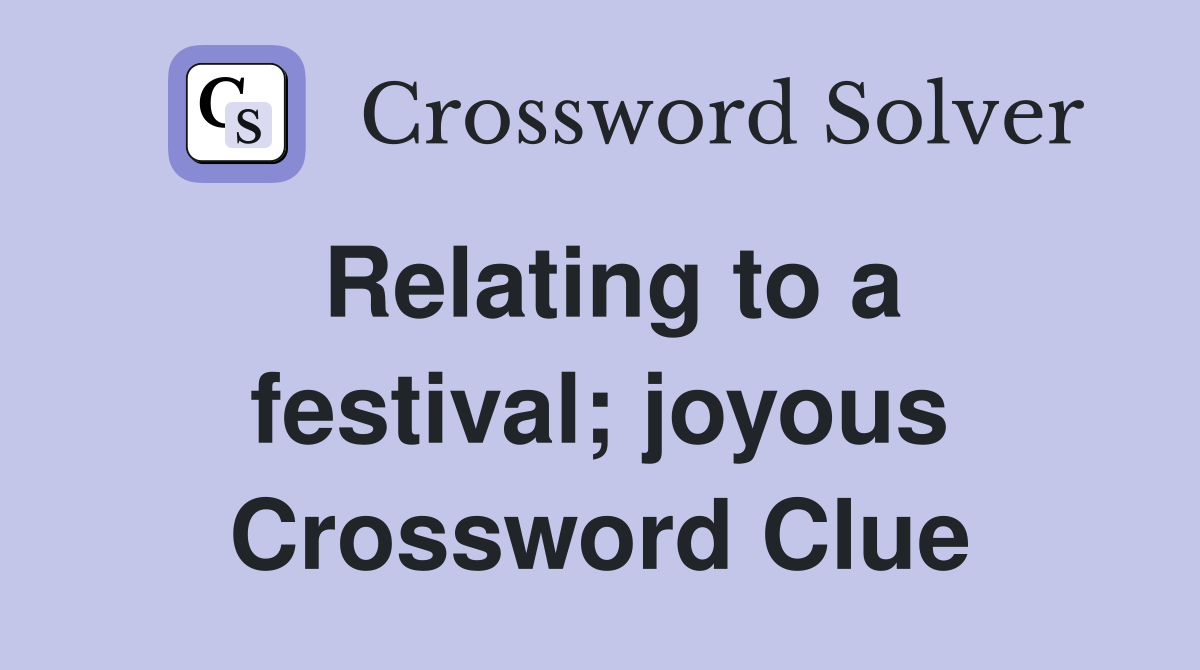 Relating to a festival; joyous Crossword Clue