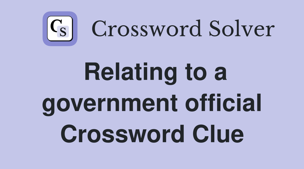 Relating to a government official Crossword Clue