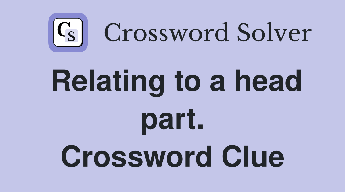 Relating to a head part. Crossword Clue
