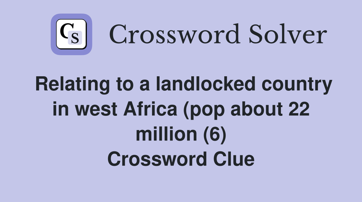 Relating to a landlocked country in west Africa (pop about 22 million (6) Crossword Clue