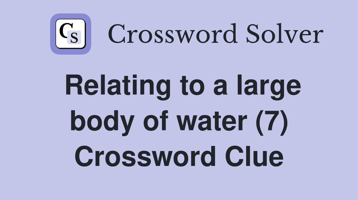 Relating to a large body of water (7) Crossword Clue