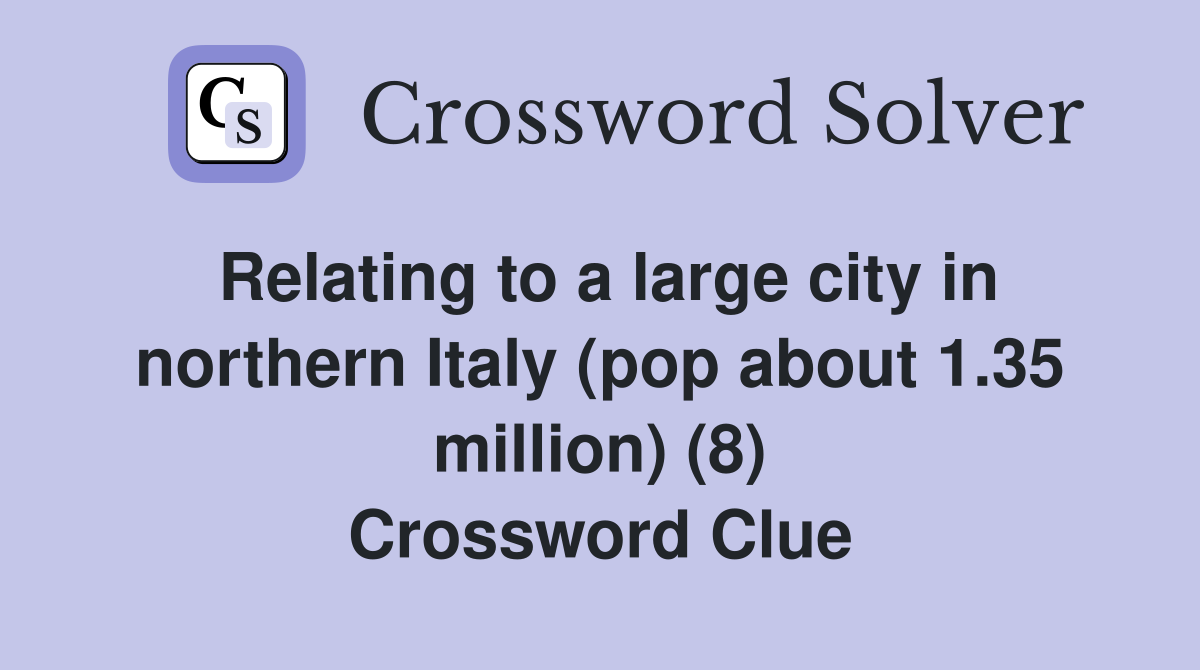 Relating to a large city in northern Italy (pop about 1.35 million) (8) Crossword Clue
