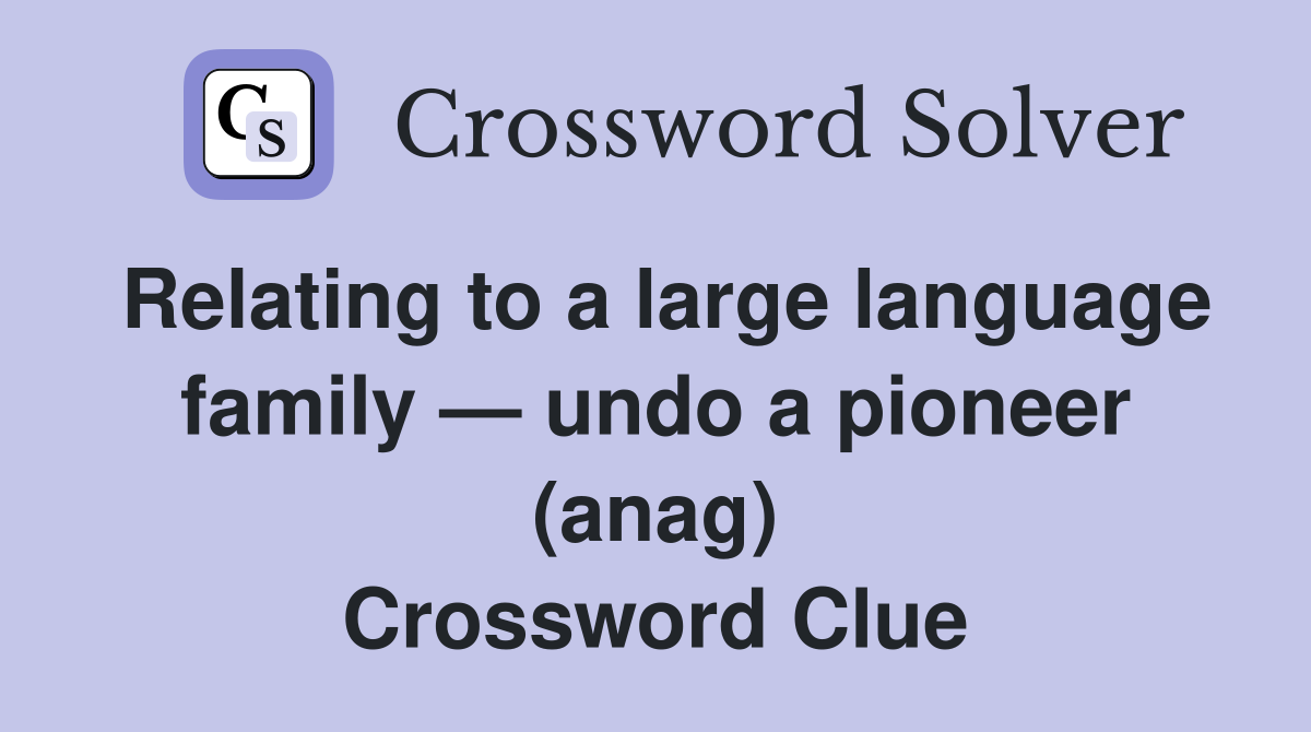 Relating to a large language family — undo a pioneer (anag) Crossword Clue