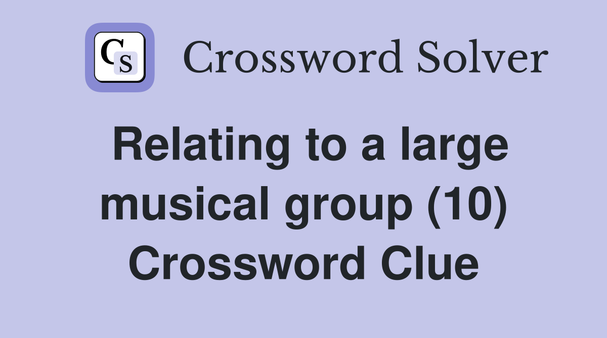 Relating to a large musical group (10) Crossword Clue