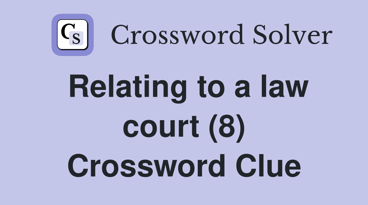 Relating to a law court (8) Crossword Clue