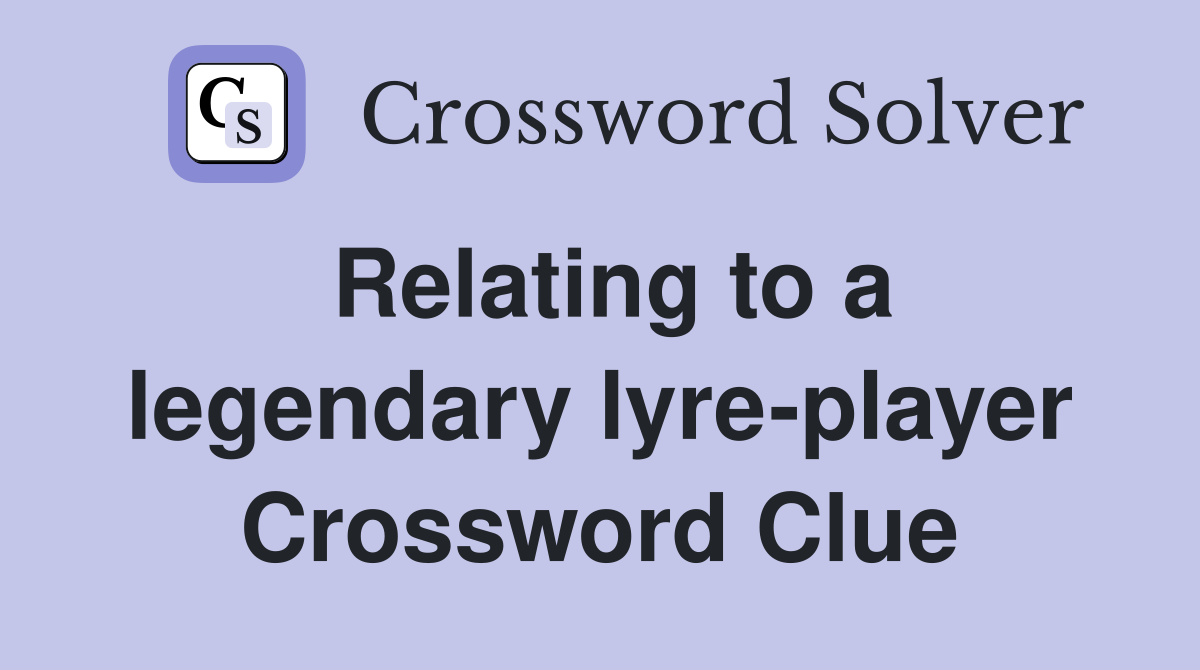 Relating to a legendary lyre-player Crossword Clue