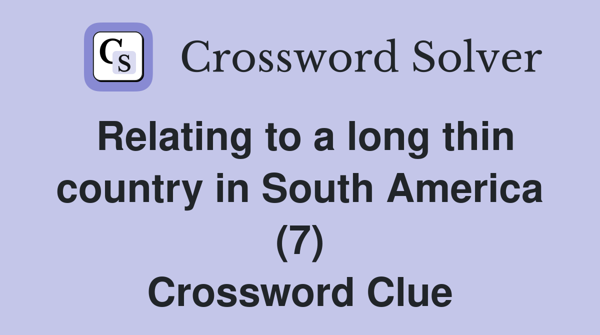 Relating to a long thin country in South America (7) Crossword Clue