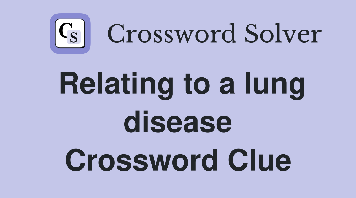 Relating to a lung disease Crossword Clue