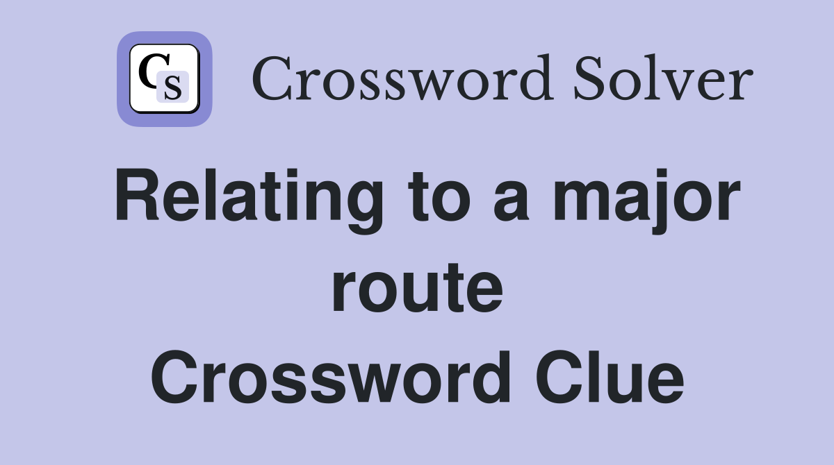 Relating to a major route Crossword Clue