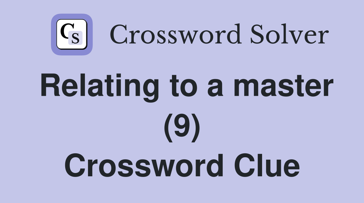 Relating to a master (9) Crossword Clue