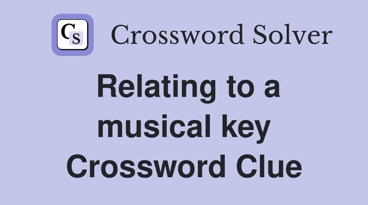 Relating to a musical key Crossword Clue