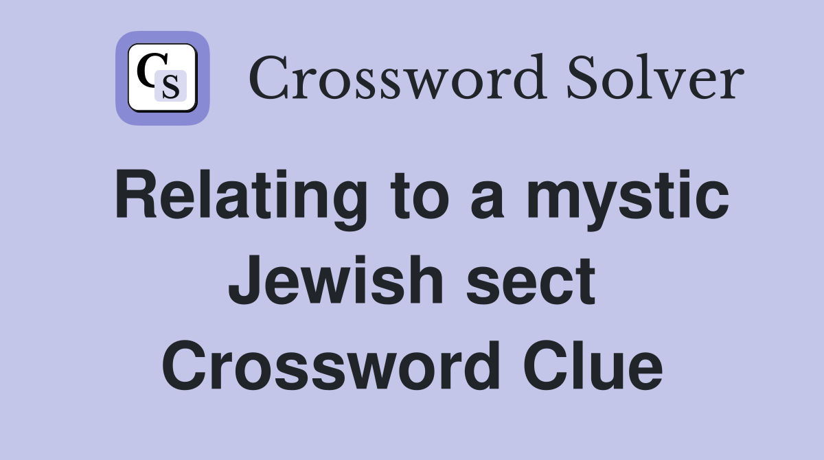 Relating to a mystic Jewish sect Crossword Clue