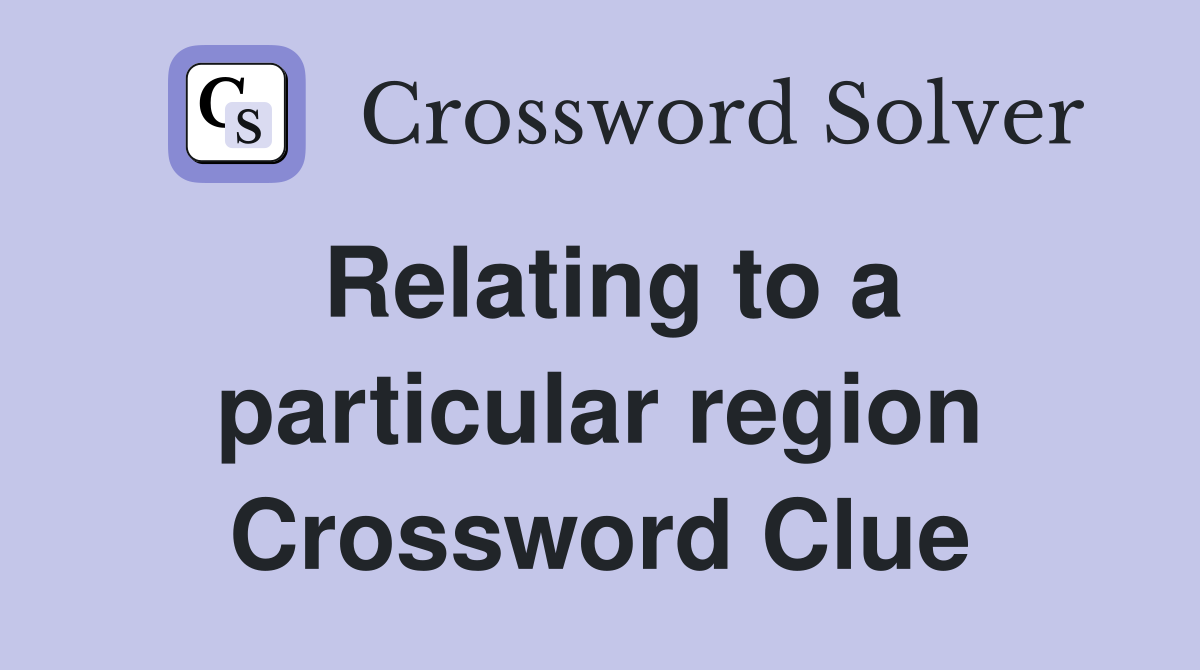Relating to a particular region Crossword Clue