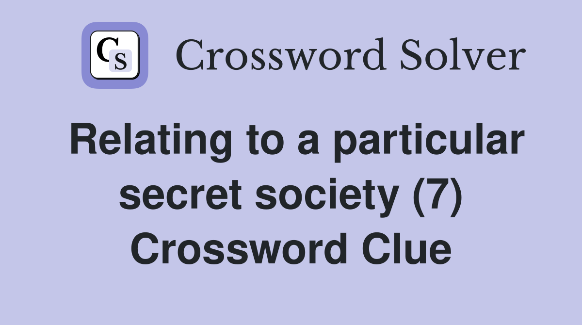 Relating to a particular secret society (7) Crossword Clue