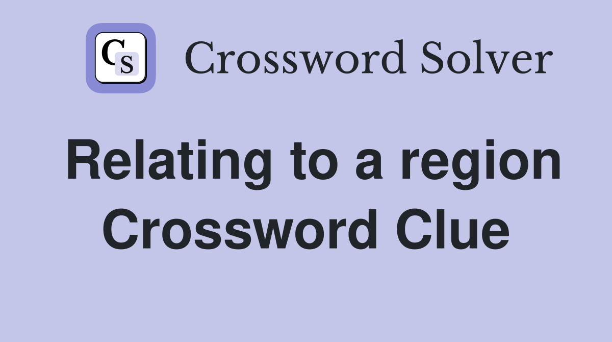 Relating to a region Crossword Clue
