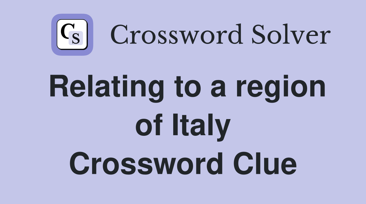 Relating to a region of Italy Crossword Clue