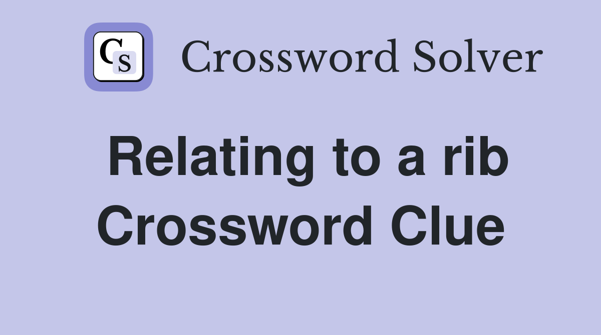 Relating to a rib Crossword Clue