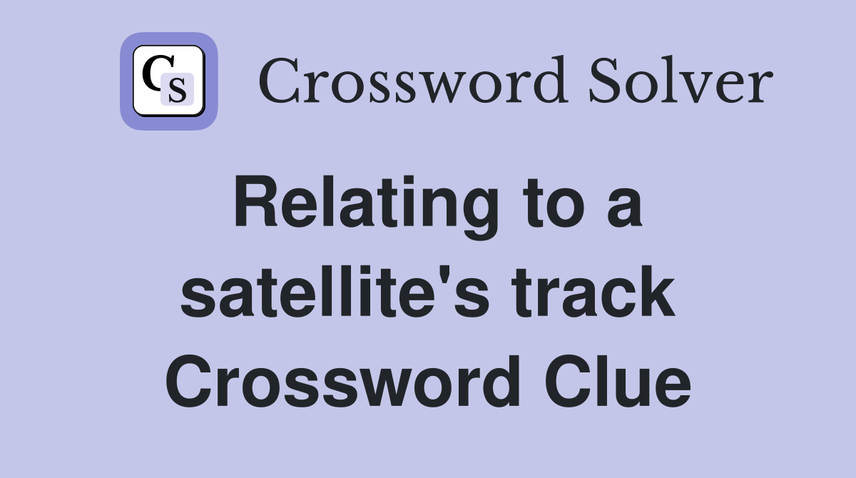 Relating to a satellite's track Crossword Clue