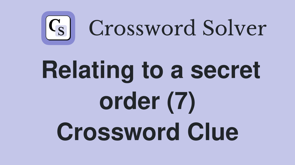 Relating to a secret order (7) Crossword Clue