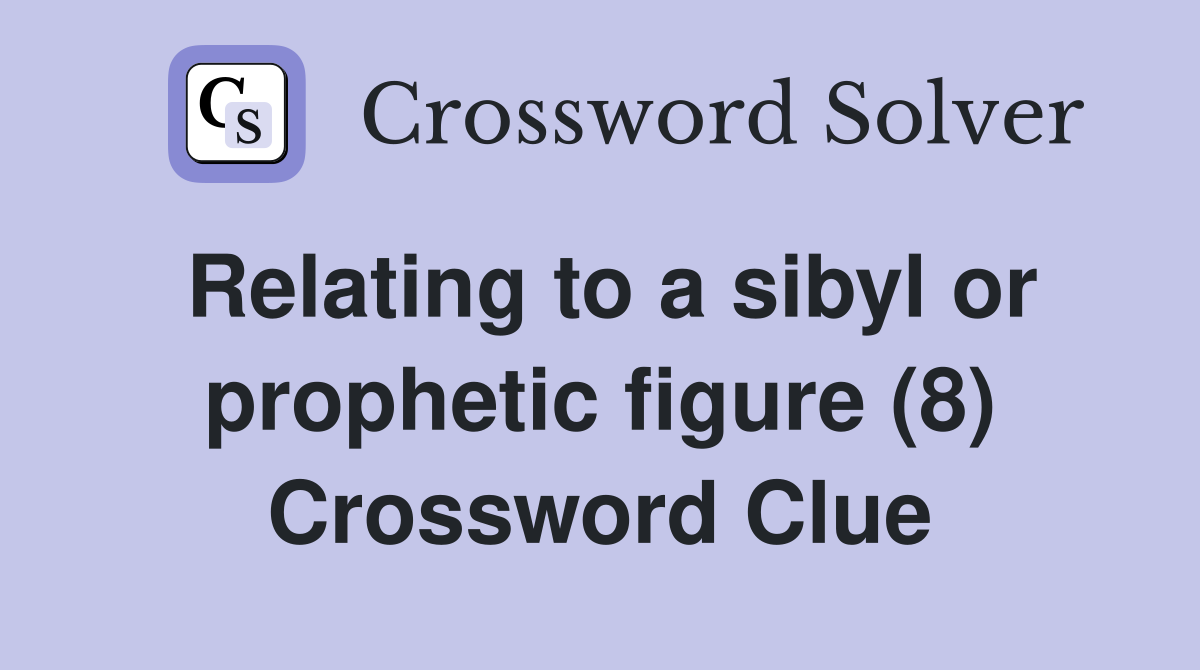 Relating to a sibyl or prophetic figure (8) Crossword Clue
