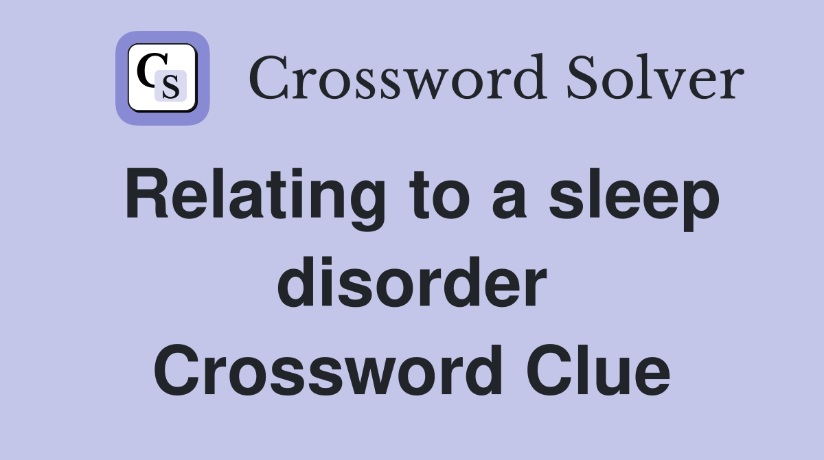 Relating to a sleep disorder Crossword Clue