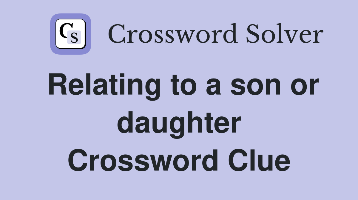 Relating to a son or daughter Crossword Clue