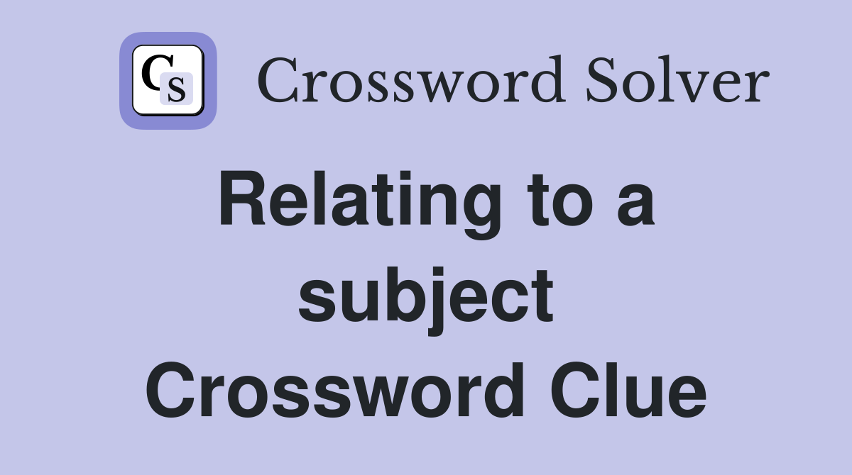 Relating to a subject Crossword Clue