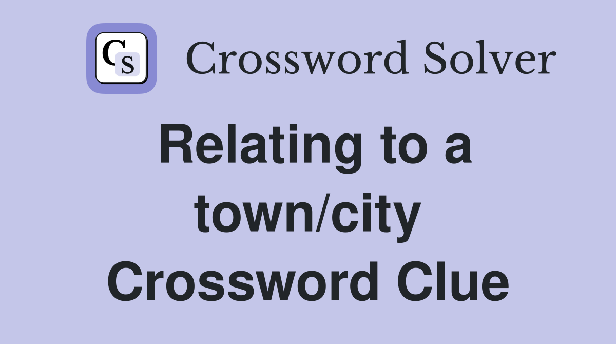 Relating to a town/city Crossword Clue
