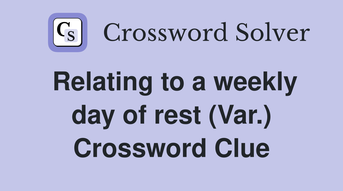 Relating to a weekly day of rest (Var.) Crossword Clue