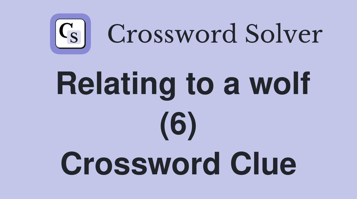Relating to a wolf (6) Crossword Clue