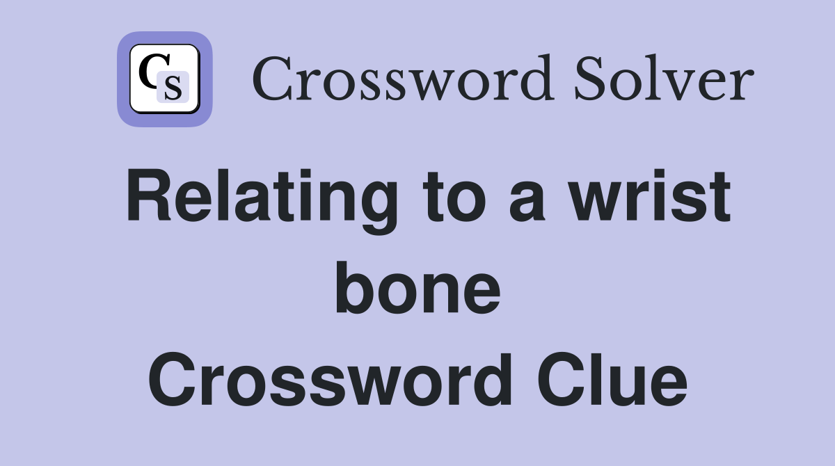 Relating to a wrist bone Crossword Clue