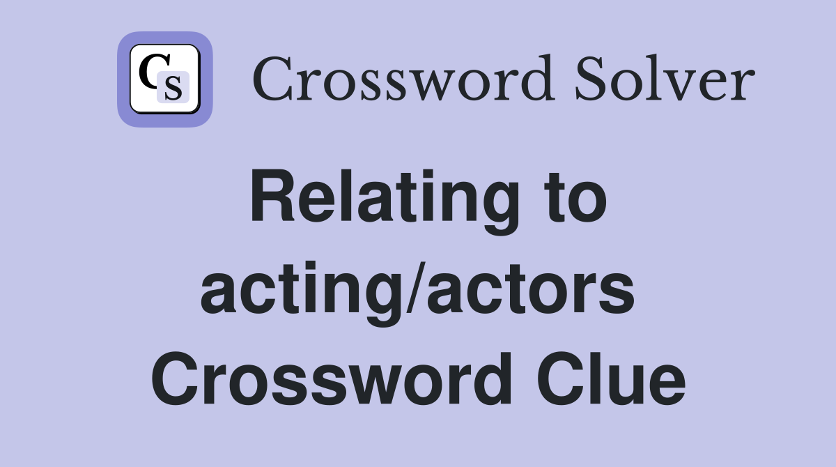 Relating to acting/actors Crossword Clue