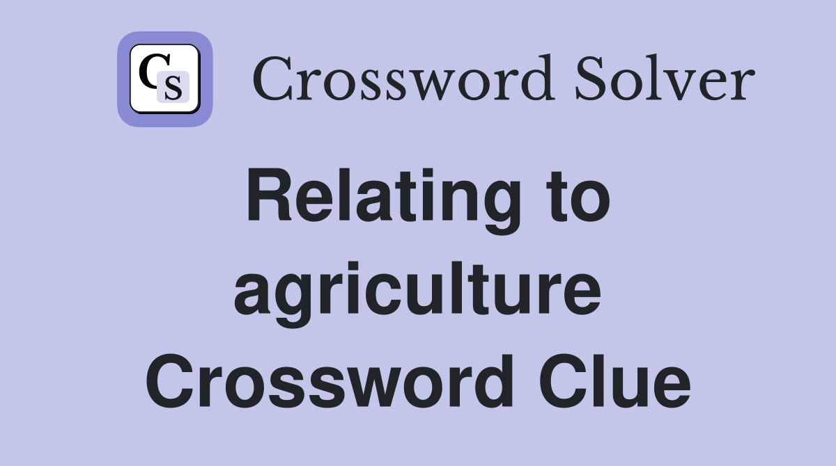 Relating to agriculture Crossword Clue