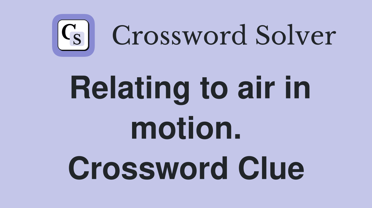 Relating to air in motion. Crossword Clue