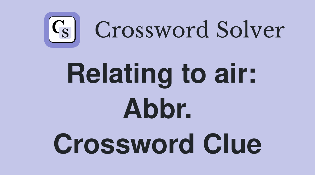 Relating to air: Abbr. Crossword Clue