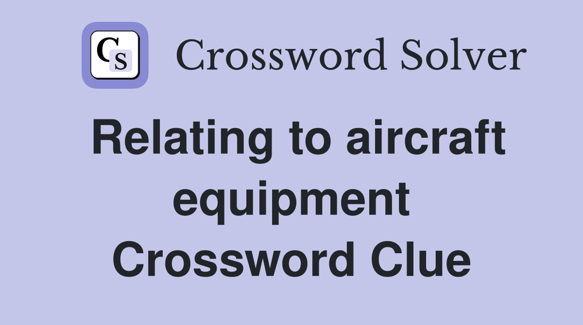 Relating to aircraft equipment Crossword Clue