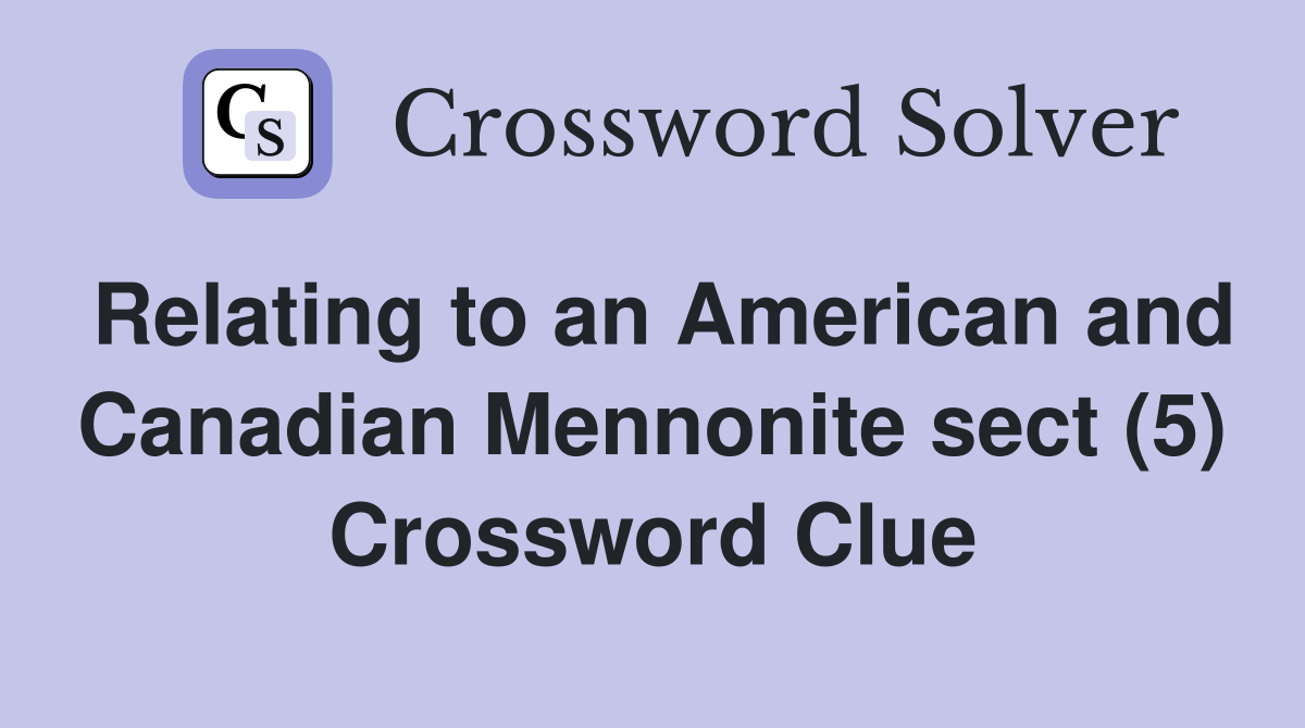 Relating to an American and Canadian Mennonite sect (5) Crossword Clue