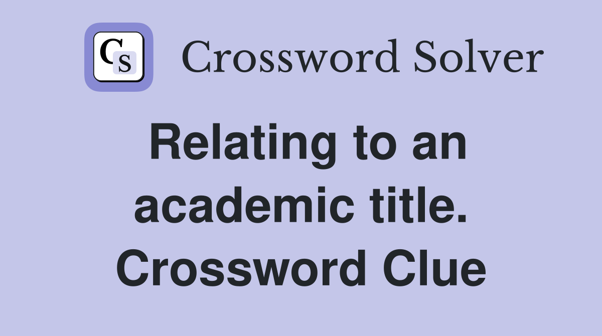 Relating to an academic title. Crossword Clue