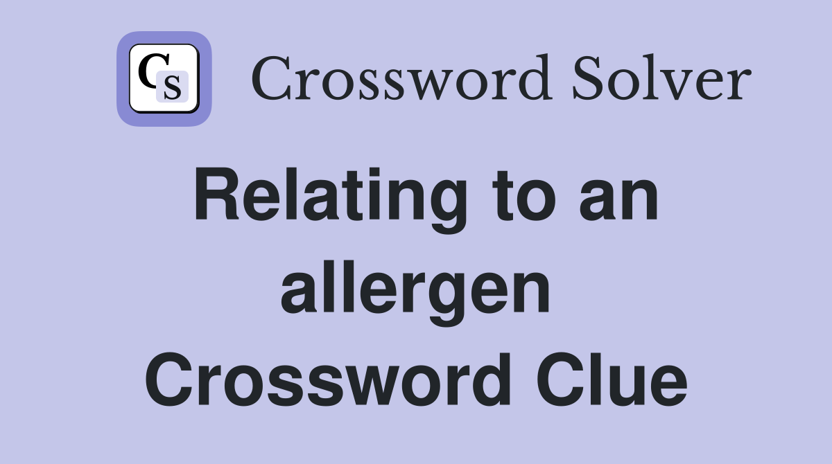 Relating to an allergen Crossword Clue