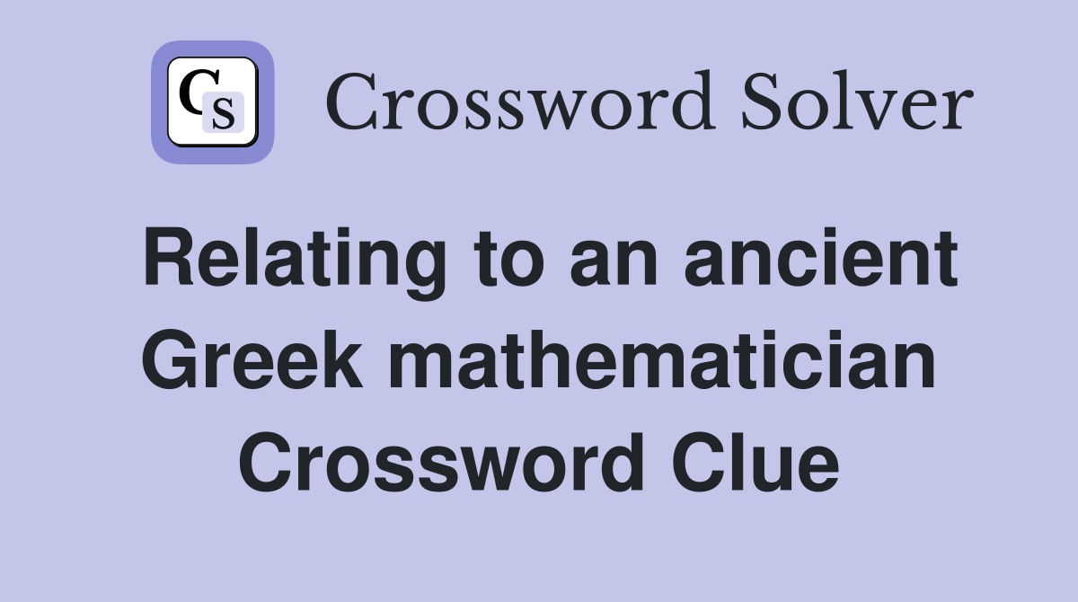 Relating to an ancient Greek mathematician Crossword Clue