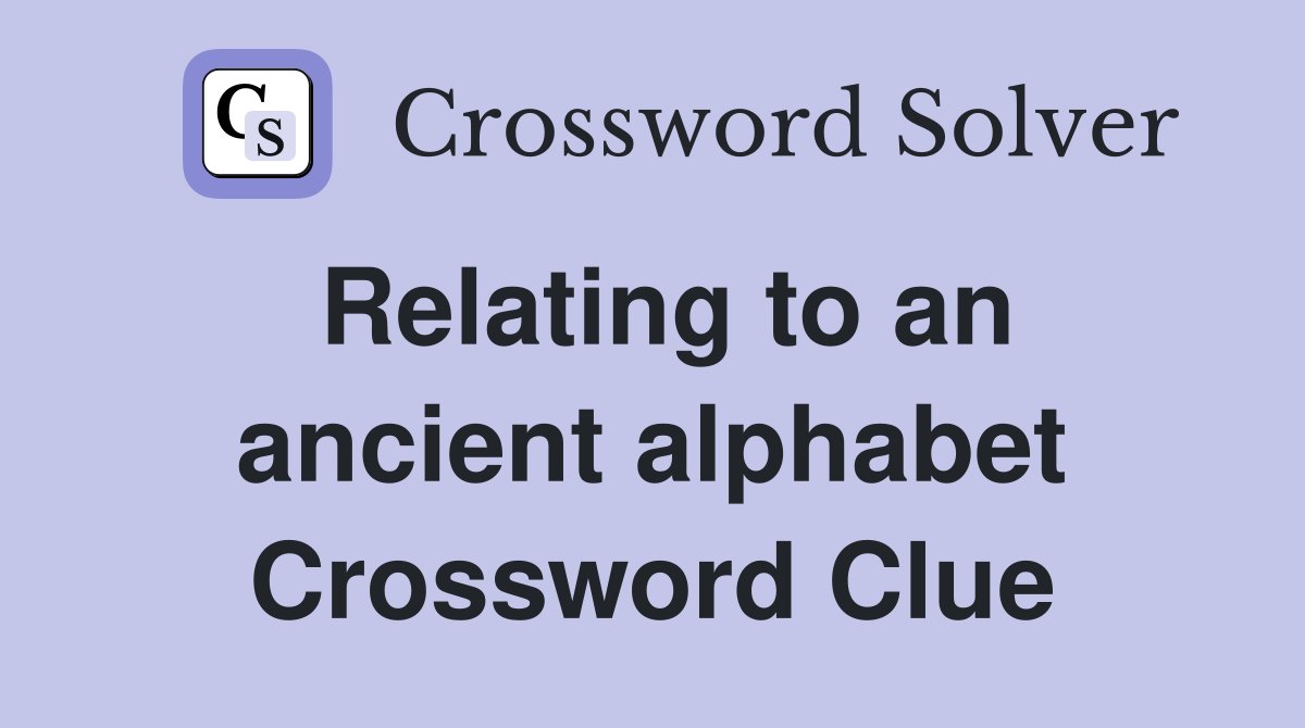 Relating to an ancient alphabet Crossword Clue