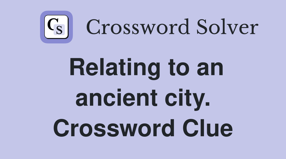 Relating to an ancient city. Crossword Clue