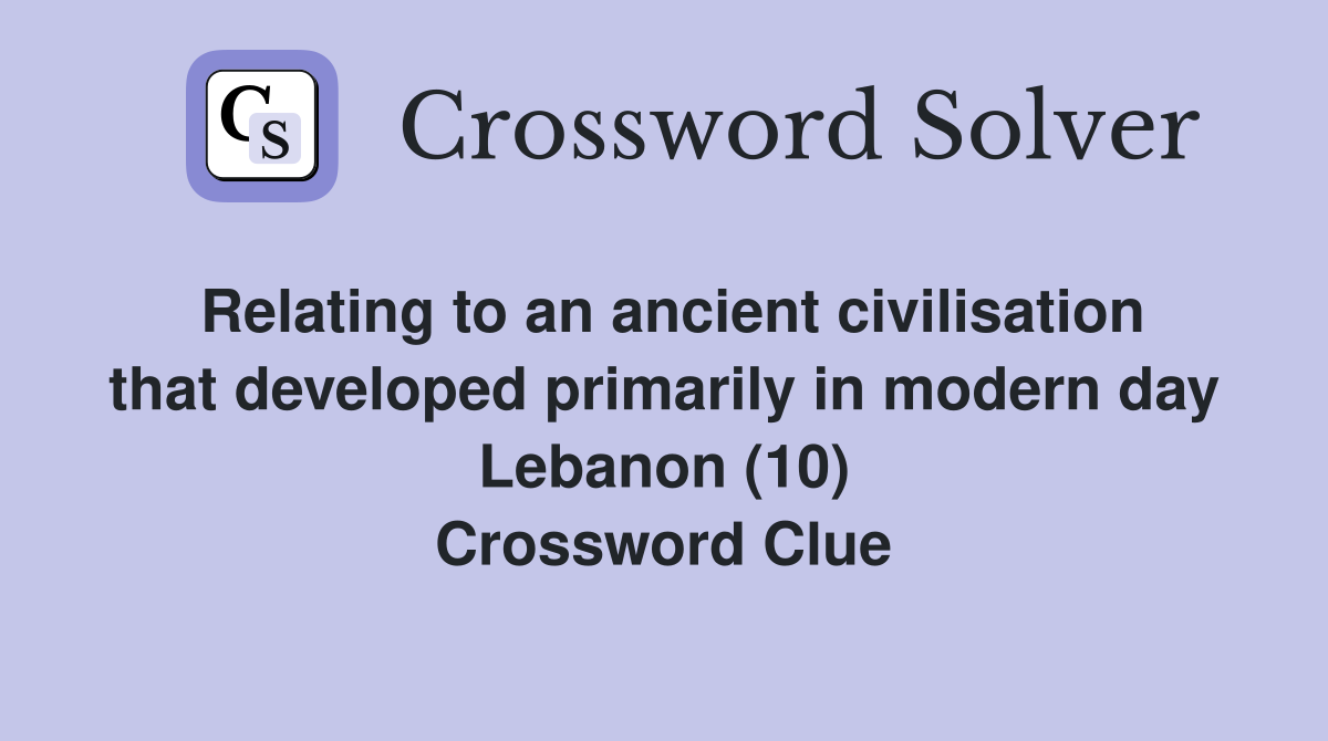 Relating to an ancient civilisation that developed primarily in modern day Lebanon (10) Crossword Clue