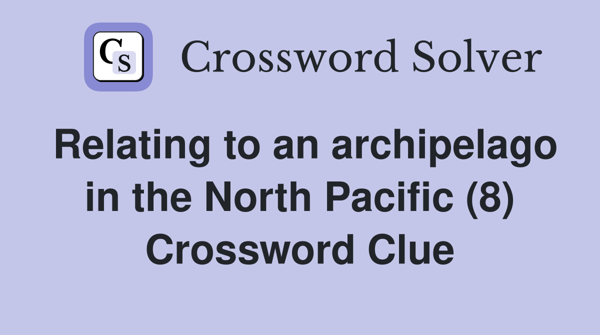 Relating to an archipelago in the North Pacific (8) Crossword Clue
